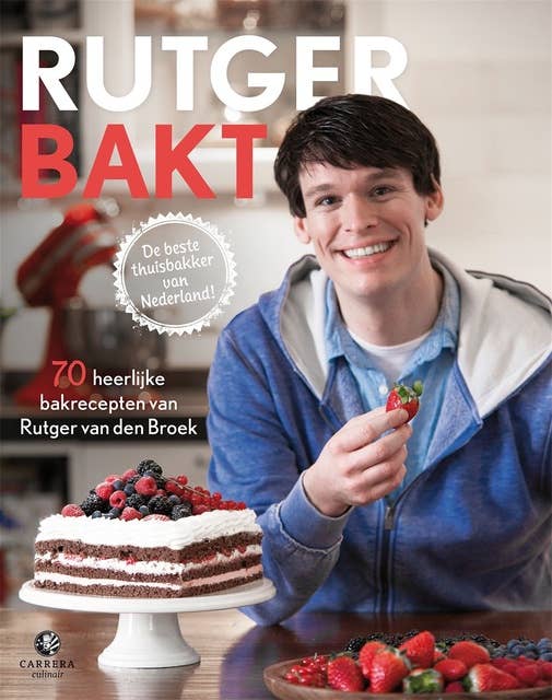 Rutger bakt: 70 heerlijke bakrecepten van de beste thuisbakker van Nederland