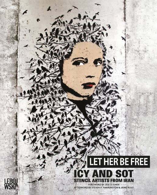 LET HER BE FREE: Icy & Sot: stencil artists from Iran