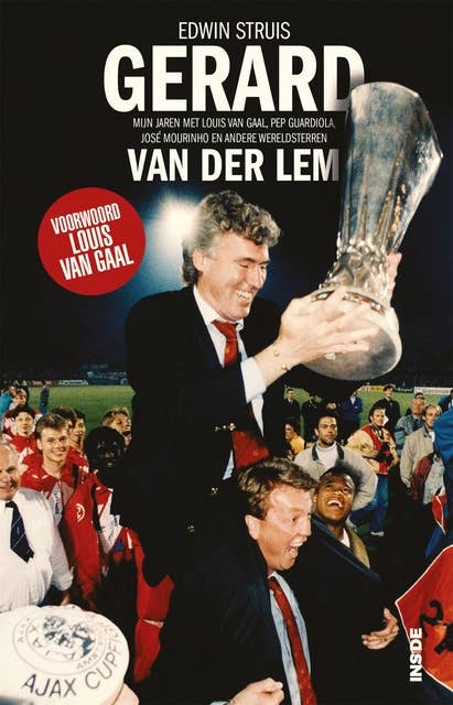 Gerard van der Lem: Mijn jaren met Louis van Gaal, Pep Guardiola, José Mourinho en andere wereldsterren