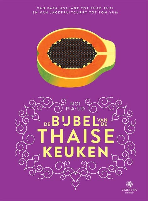 De bijbel van de Thaise keuken: Van papajasalade tot pad Thai en van jackfruitcurry tot tom kha kai