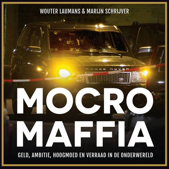 Mocro Maffia: Geld, ambitie, hoogmoed en verraad in de onderwereld by Wouter Laumans