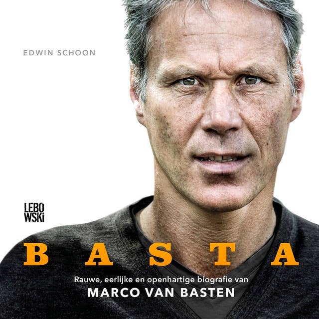 BASTA: Rauwe, eerlijke en openhartige biografie van Marco van Basten