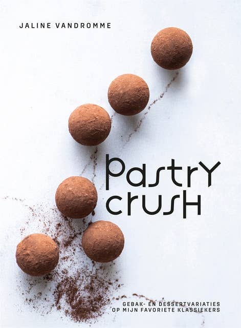 Pastry Crush: Gebak en dessertvariaties op mijn favoriete klassiekers