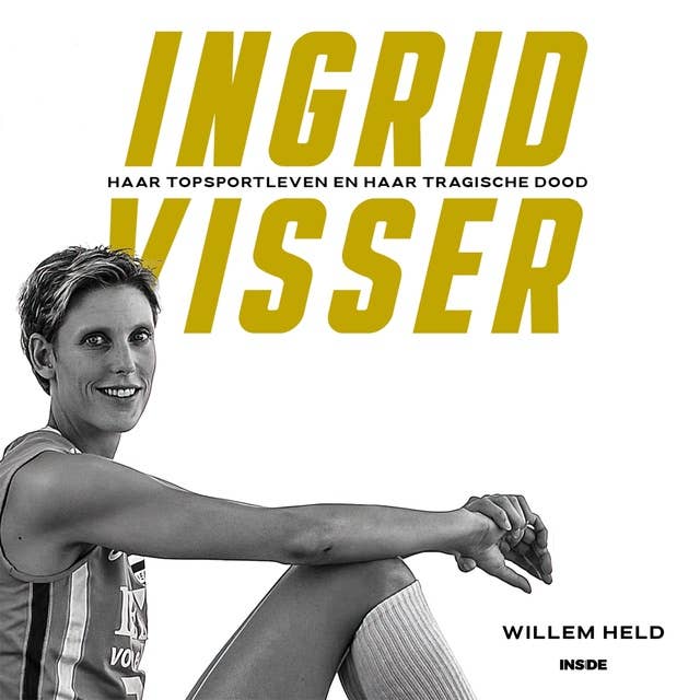 Ingrid Visser: Haar topsportleven en haar tragische dood by Willem Held