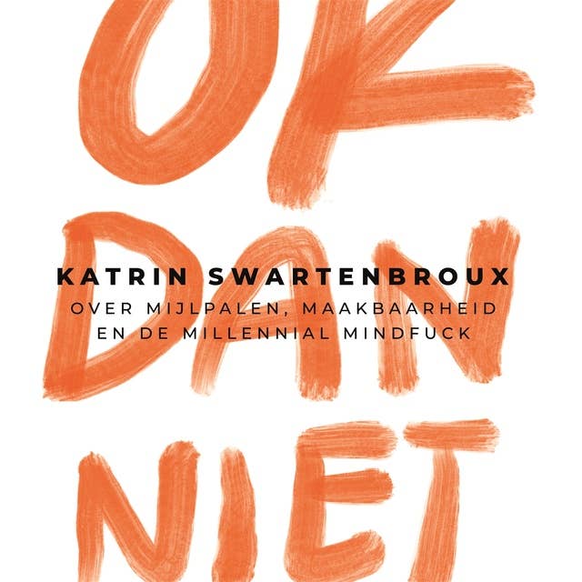 OK dan niet: Over mijlpalen, maakbaarheid en de millennial mindfuck by Katrin Swartenbroux