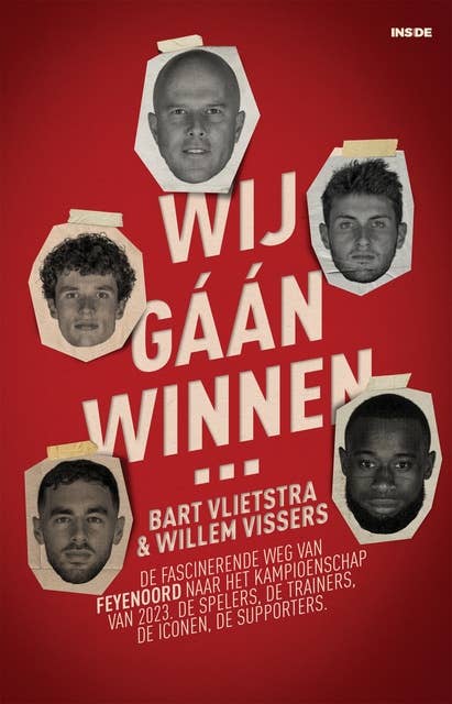 Wij gáán winnen…: de fascinerende weg van Feyenoord naar het kampioenschap van 2023