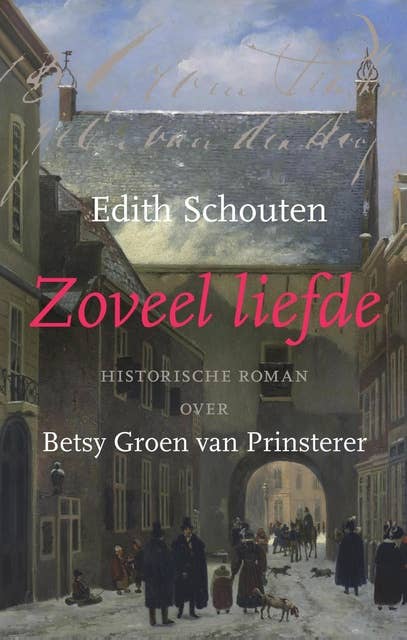 Zoveel liefde: Historische roman over Betsy Groen van Prinsterer