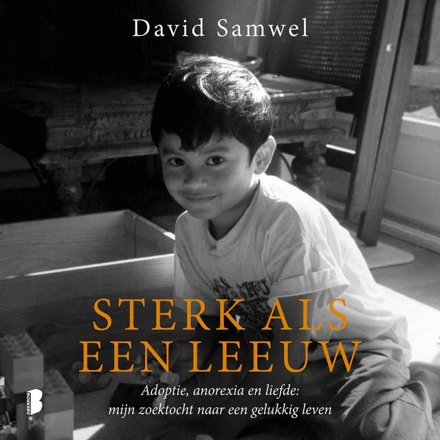 Sterk als een leeuw: Adoptie, anorexia en liefde: mijn zoektocht naar een gelukkig leven: Adoptie, anorexia en liefde: mijn zoektocht naar een gelukkig leven