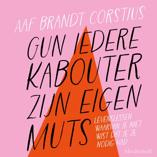 Gun iedere kabouter zijn eigen muts: Levenslessen waarvan je niet wist dat je ze nodig had by Aaf Brandt Corstius