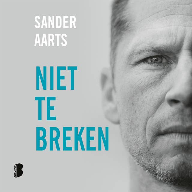 Niet te breken: Word mentaal onverslaanbaar door de lessen van de best getrainde militair van de Nederlandse Special Forces by Sander Aarts