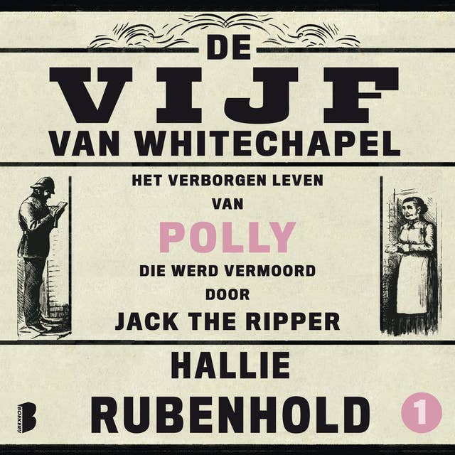 De vijf van Whitechapel: Het verborgen leven van Polly, die werd vermoord door Jack the Ripper 