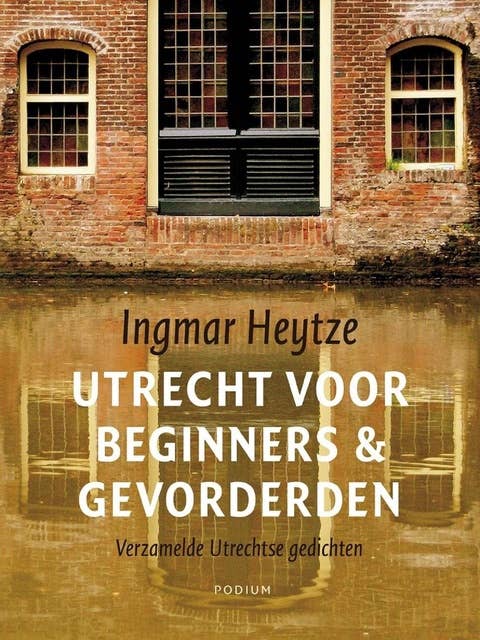 Utrecht voor beginners & gevorderden: verzamelde Utrechtse gedichten