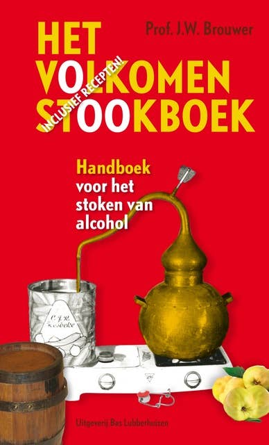 Het volkomen stookboek: handboek voor het stoken van alcohol incl. recepten