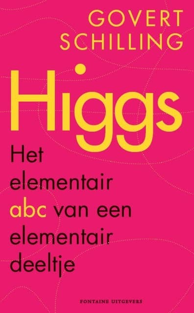 Higgs: het elementair abc van een elementair deeltje