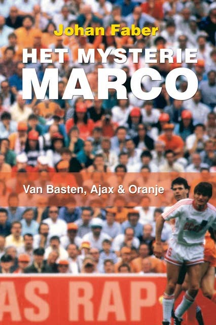 Het mysterie Marco: Van Basten, Ajax en Oranje
