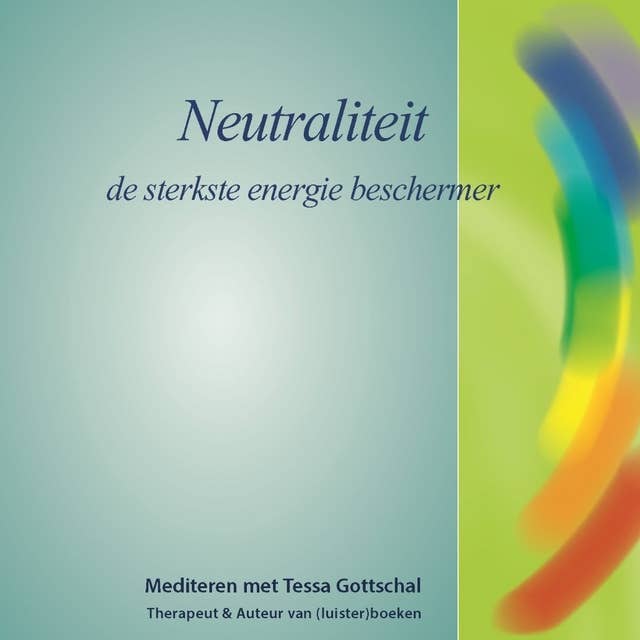 Neutraliteit: De sterkste energie beschermer - Mediteren met Tessa Gottschal