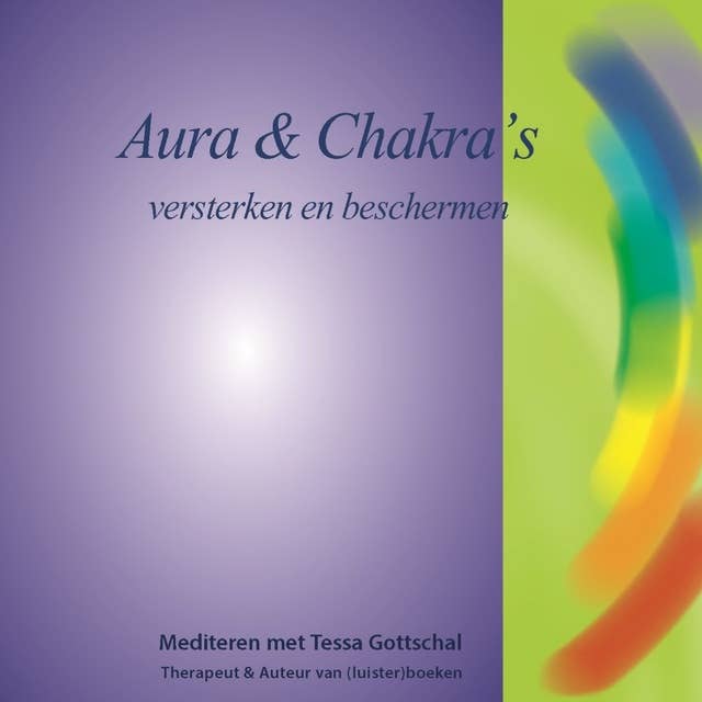 Aura en Chakra's: Versterken en beschermen - Mediteren met Tessa Gottschal