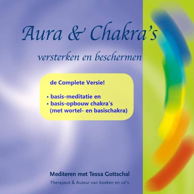 Aura’s & Chakra’s versterken en beschermen, de Complete Versie: Mediteren met Tessa Gottschal