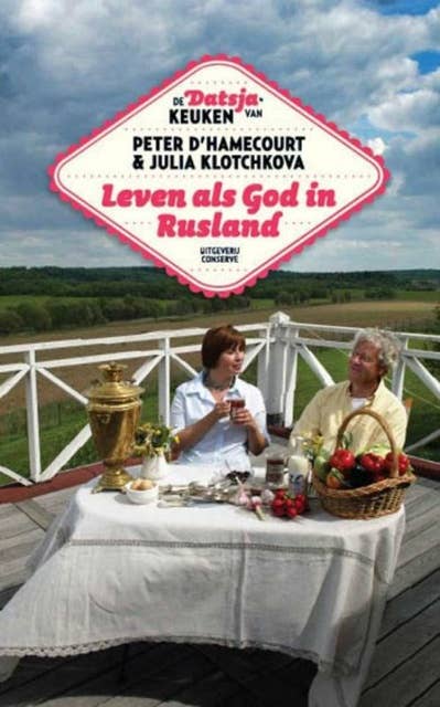 Leven als god in Rusland: verrukelijk Russisch kookboek: De datscha-keuken van Peter d`Hamecourt en Julia Klotchkova.
