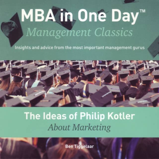 The Ideas of Philip Kotler About Marketing: Management Classics
