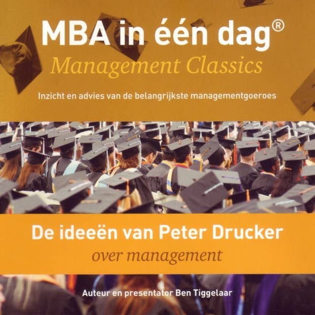 De ideeën van Peter Drucker over management: Management Classics - Inzicht en advies van de belangrijkste managementgoeroes (serie)