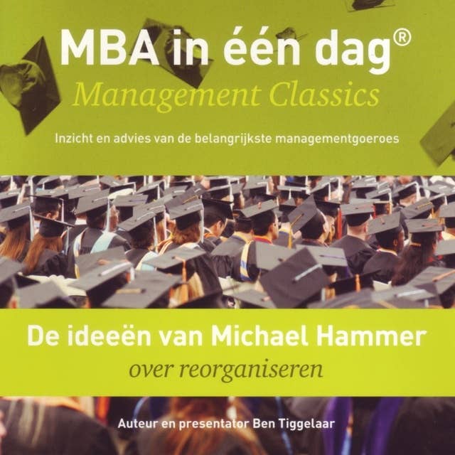 De ideeën van Michael Hammer over reorganiseren: MBA in één dag - Management Classics - Inzicht en advies van de belangrijkste managementgoeroes (serie)