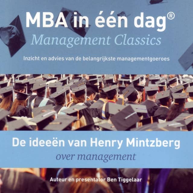 De ideeën van Henry Mintzberg over management: Management Classics - Inzicht en advies van de belangrijkste managementgoeroes (serie)