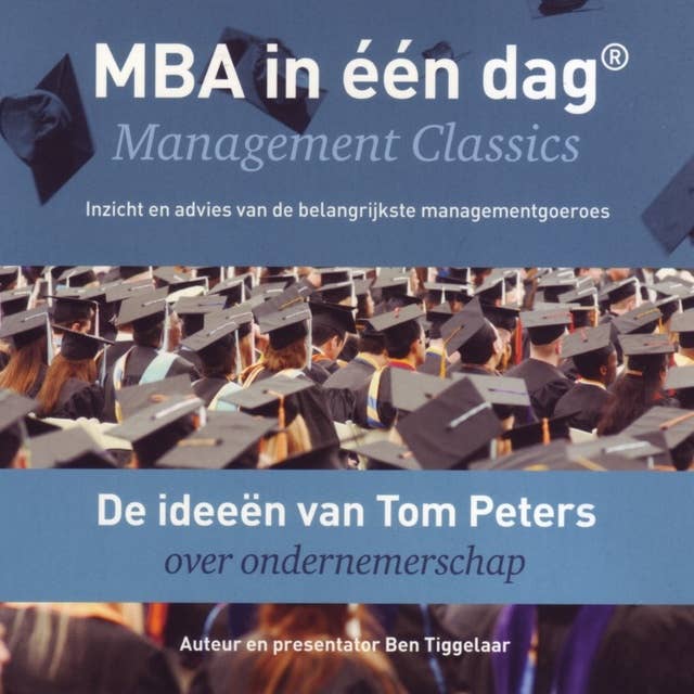 De ideeën van Tom Peters over ondernemerschap: Management Classics - Inzicht en advies van de belangrijkste managementgoeroes (serie)