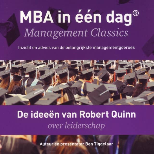 De ideeën van Robert Quinn over leiderschap: MBA in één dag - Management Classics - Inzicht en advies van de belangrijkste managementgoeroes (serie)