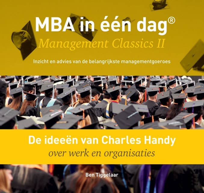 De ideeën van Charles Handy over werk en organisaties: MBA in één dag - Management Classics II - Inzicht en advies van de belangrijkste managementgoeroes