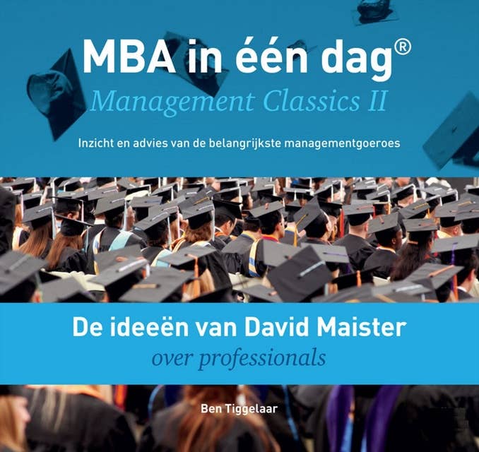 De ideeën van David Maister over professionals: Management Classics II - Inzicht en advies van de belangrijkste managementgoeroes