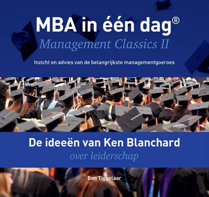 De ideeën van Ken Blanchard over leiderschap: Management Classics II - Inzicht en advies van de belangrijkste managementgoeroes