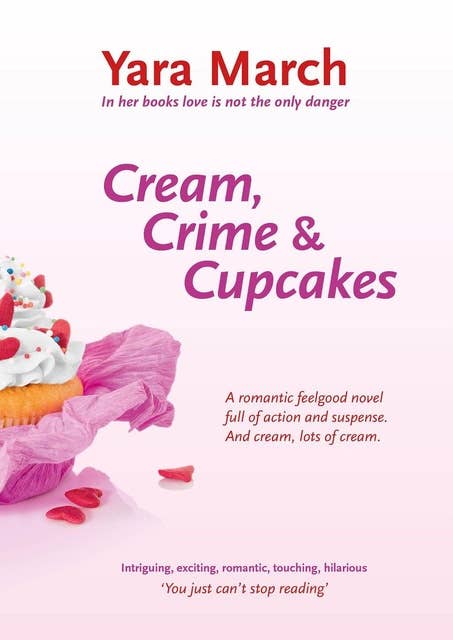 Cream, crime & cupcakes: a romantic feelgood novel full of action and suspence. and cream, lots of cream.