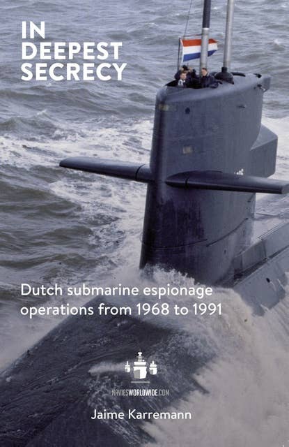 In deepest secrecy: Dutch submarine espionage operations from 1968 to 1991