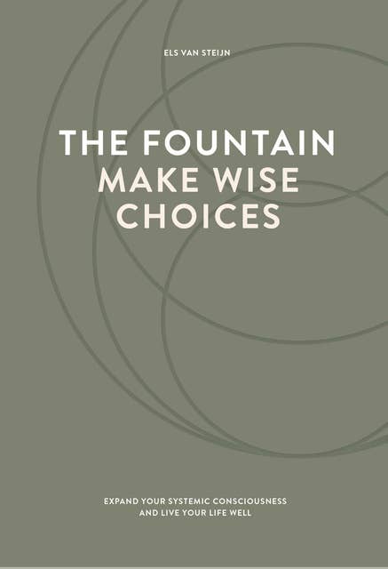 The fountain, make wise choices: Expand your systemic consciousness and live your life well