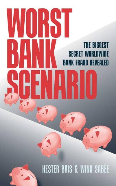 Worst Bank Scenario: The Biggest Secret Worldwide Bank Fraud Revealed