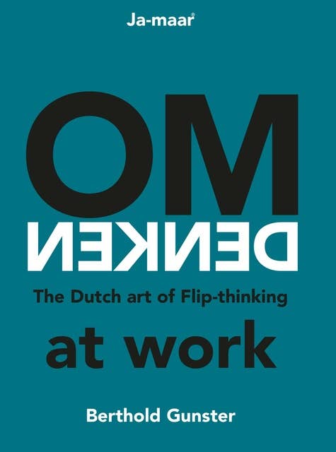 Omdenken at work: The Dutch art of Flip-thinking