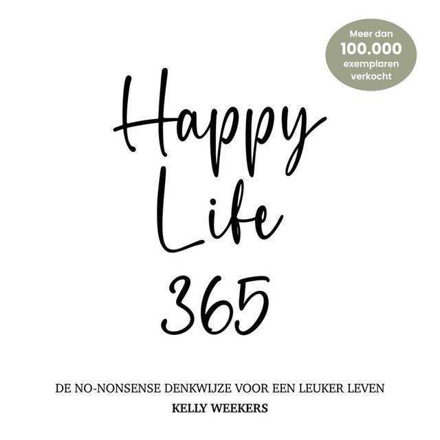 Happy Life 365: De no-nonsense denkwijze voor een leuker leven.