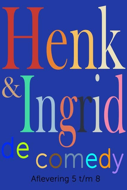 Henk & Ingrid, de comedy: Aflevering 5 t/m 8