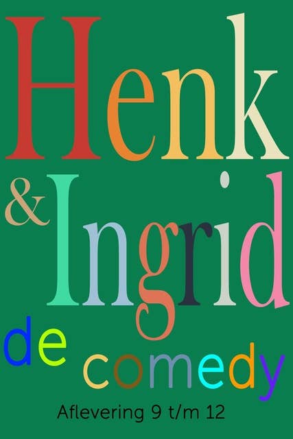 Henk & Ingrid, de comedy: Aflevering 9 t/m 12