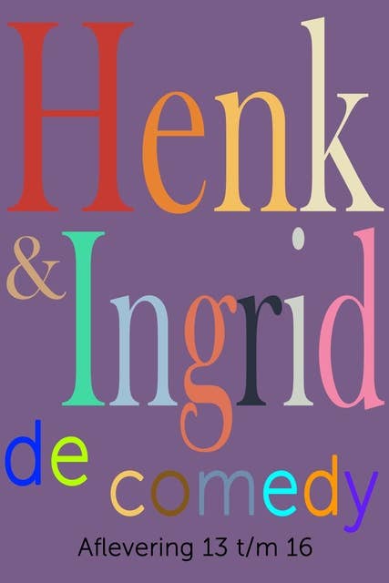 Henk & Ingrid, de comedy: Aflevering 13 t/m 16