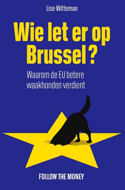 Wie let er op Brussel?: Waarom de EU betere waakhonden verdient