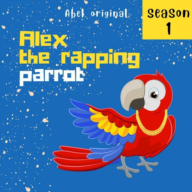 Alex the rapping parrot - Season 1: Fun audio stories for kids