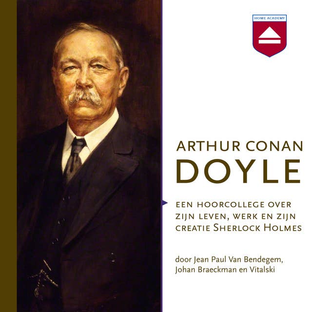 Arthur Conan Doyle: Een hoorcollege over zijn leven, werk en zijn creatie Sherlock Holmes