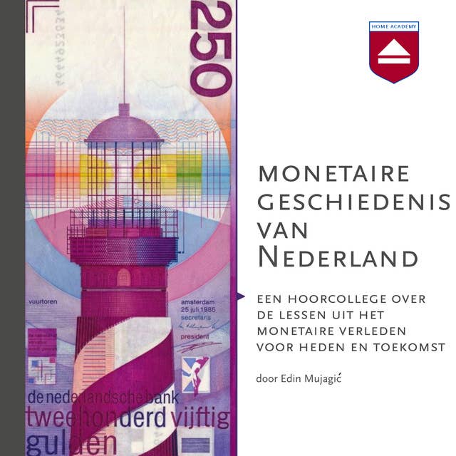 Monetaire geschiedenis van Nederland: Een hoorcollege over de lessen uit het monetaire verleden voor heden en toekomst