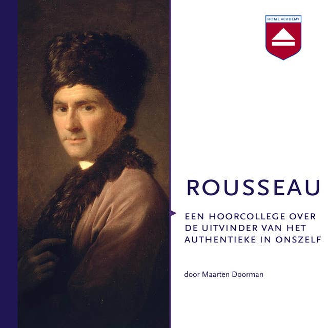 Rousseau: Een hoorcollege over de uitvinder van het authentieke in onszelf