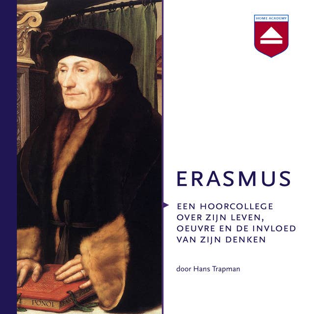 Erasmus: Een hoorcollege over zijn leven, oeuvre en de invloed van zijn denken