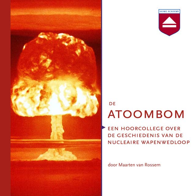 De atoombom: Een hoorcollege over de geschiedenis van de nucleaire wapenwedloop