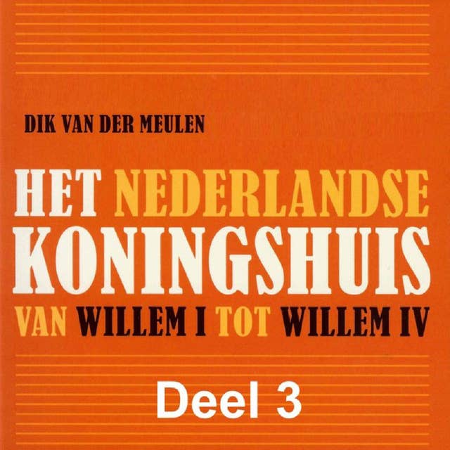 Het Nederlandse koningshuis - deel 3: Willem III: Van Willem I tot Willem IV