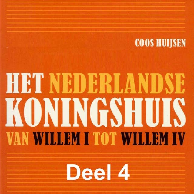 Het Nederlandse koningshuis 4: Van Willem I tot Willem IV